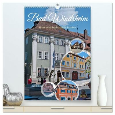 Bad Windsheim - Historische Reichsstadt in Franken (hochwertiger Premium Wandkalender 2027 DIN A2 hoch), Kunstdruck in Hochglanz