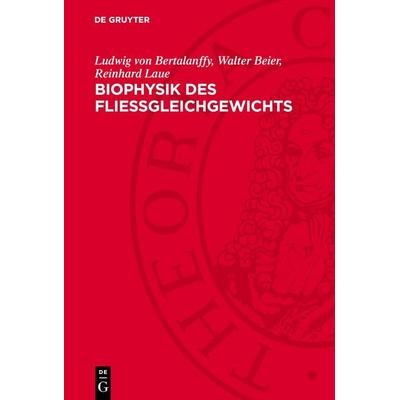 Biophysik des Fließgleichgewichts, Gebundene Ausgabe von Ludwig Bertalanffy,Walter Beier,Reinhard Laue, De Gruyter, 978-3-11-276076-5