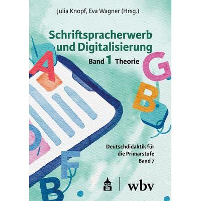 Schriftspracherwerb und Digitalisierung: Band 1, Taschenbuch von , Wbv Media, 978-3-8340-2261-5
