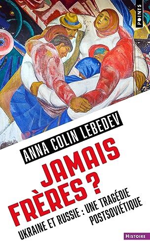 Anna Colin Lebedev - Jamais frères ? : Ukraine et Russie : une tragédie postsoviétique - Preis vom 02.10.2026 23:42:20 h