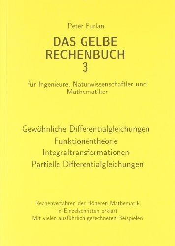 Peter Furlan - Das gelbe Rechenbuch. Für Ingenieure, Naturwissenschaftler und Mathematiker. Rechenverfahren der Höheren Mathematik in Einzelschritten erklärt: Das ... Naturwissenschaftler und Mathematiker.: BD 3 - Preis vom 30.09.2026 09:01:18 h
