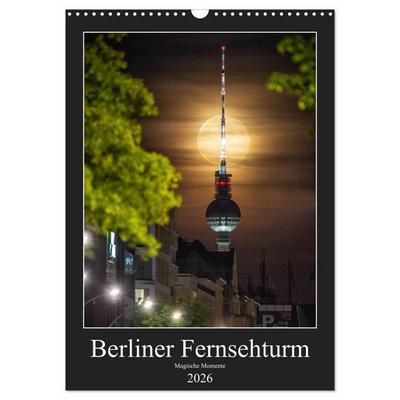 Berliner Fernsehturm - Magische Momente (Wandkalender 2026 DIN A3 hoch), CALVENDO Monatskalender