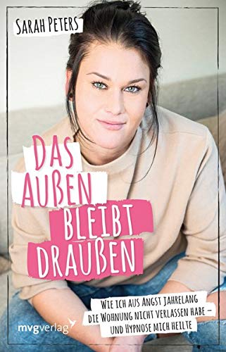 Sarah Peters - Das Außen bleibt draußen: Wie ich aus Angst jahrelang die Wohnung nicht verlassen habe - und Hypnose mich heilte - Preis vom 10.10.2026 11:48:34 h