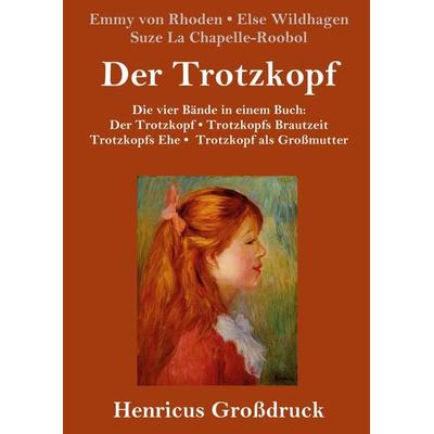 Der Trotzkopf / Trotzkopfs Brautzeit / Trotzkopfs Ehe / Trotzkopf als Großmutter (Großdruck), Gebundene Ausgabe von Emmy Rhoden,Else Wildhagen,Suze La