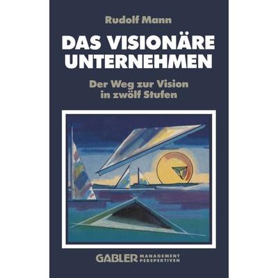 Das Visionäre Unternehmen, Taschenbuch von R. Mann, Betriebswirtschaftlicher Verlag Gabler, 978-3-322-82656-5