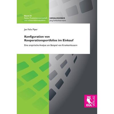 Konfiguration von Kooperationsportfolios im Einkauf, Taschenbuch von Jan Felix Piper, Josef Eul Verlag, 978-3-8441-0445-5