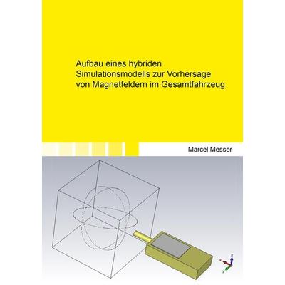 Aufbau eines hybriden Simulationsmodells zur Vorhersage von Magnetfeldern im Gesamtfahrzeug, Taschenbuch von Marcel Messer, Shaker Media,