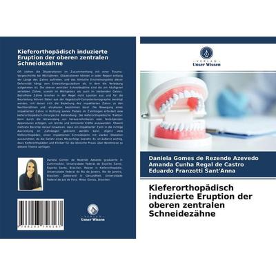 Kieferorthopädisch induzierte Eruption der oberen zentralen Schneidezähne, Taschenbuch von Daniela Gomes de Rezende Azevedo,Amanda Cunha Regal de