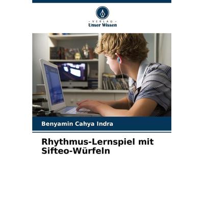 Rhythmus-Lernspiel mit Sifteo-Würfeln, Taschenbuch von Benyamin Cahya Indra, Verlag Unser Wissen, 978-620-8-34482-5