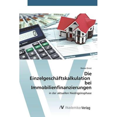 Die Einzelgeschäftskalkulation bei Immobilienfinanzierungen, Taschenbuch von Reiner Ernst, AV Akademikerverlag, 978-3-639-72161-4