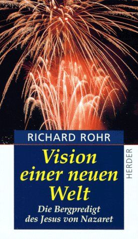 Richard Rohr - Vision einer neuen Welt. Die Bergpredigt des Jesus von Nazaret - Preis vom 09.10.2026 07:28:09 h