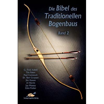 Die Bibel des traditionellen Bogenbaus / Die Bibel des traditionellen Bogenbaus, Band 2 - Softcover, Taschenbuch von G. Fred Asbell,Tim Baker,Paul