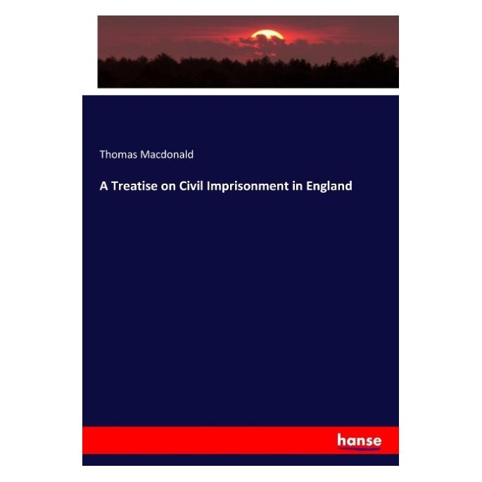 Hansebooks A Treatise on Civil Imprisonment in England (Englisch, Softcover, Thomas Macdonald) (55908910)