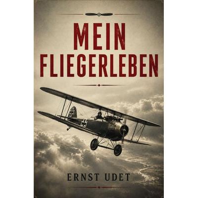 Mein Fliegerleben, Taschenbuch von Ernst Udet, Epubli, 978-3-7502-4870-0
