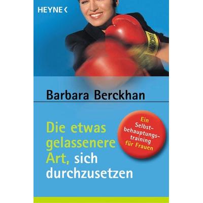 Die etwas gelassenere Art, sich durchzusetzen, Taschenbuch von Barbara Berckhan, Heyne, 978-3-453-86412-2