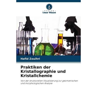 Praktiken der Kristallographie und Kristallchemie, Taschenbuch von Hafid Zouihri, Verlag Unser Wissen, 978-620-9-05318-4