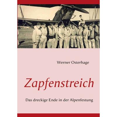 Zapfenstreich, Taschenbuch von Werner Osterhage, BoD – Books on Demand, 978-3-8423-1237-1