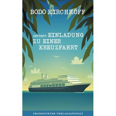 Betreff: Einladung zu einer Kreuzfahrt, Gebundene Ausgabe von Bodo Kirchhoff, Frankfurter Verlagsanstalt, 978-3-627-00241-1