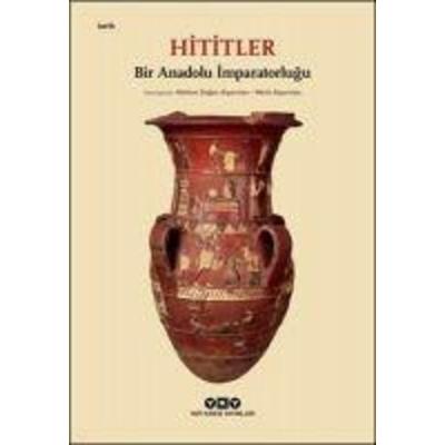 Hititler - Bir Anadolu Imparatorlugu, Taschenbuch von Kolektif, Yapi Kredi Yayinlari YKY, 978-975-08-4471-3