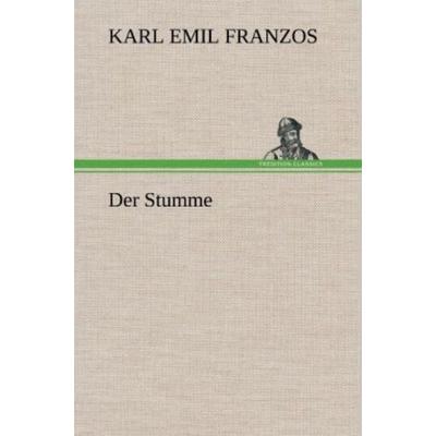 Der Stumme, Gebundene Ausgabe von Karl Emil Franzos, Tredition, 978-3-8472-4898-9