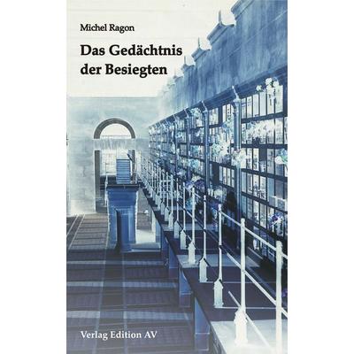 Das Gedächtnis der Besiegten, Taschenbuch von Michel Ragon, Verlag Edition AV, 978-3-936049-66-4