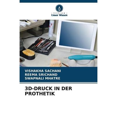 3d-Druck in der Prothetik, Taschenbuch von Vishakha Sachani,Reema Srichand,Swapnali Mhatre, Verlag Unser Wissen, 978-620-9-83326-7