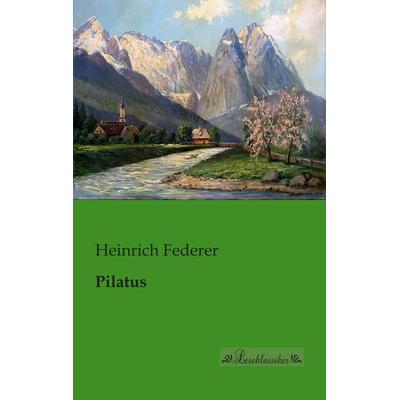 Pilatus, Taschenbuch von Heinrich Federer, Leseklassiker, 978-3-95563-025-6