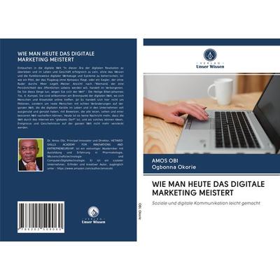 Wie Man Heute das Digitale Marketing Meistert, Taschenbuch von Amos Obi,Ogbonna Okorie, BoD - Books on Demand, 978-620-2-50906-0
