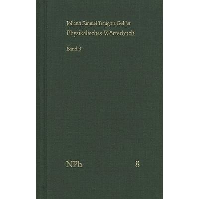 Physikalisches Wörterbuch oder Versuch einer Erklärung der vornehmsten ... / Band 3: Von Liquoren bis Sedativsalz, Gebundene Ausgabe von Johann Samuel