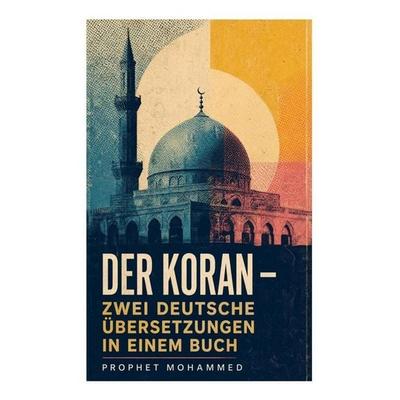 Der Koran - Zwei deutsche Übersetzungen in einem Buch, Taschenbuch von Prophet Mohammed, E-artnow, 978-80-273-5450-4