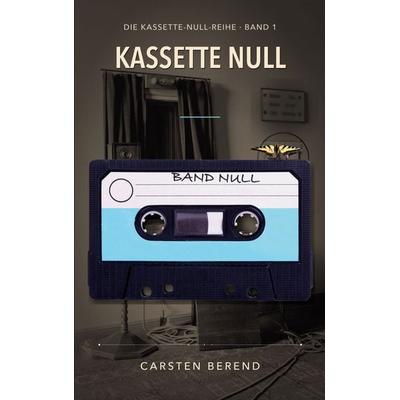 Kassette Null, Taschenbuch von Carsten Berend, BoD – Books on Demand, 978-3-696-34146-6