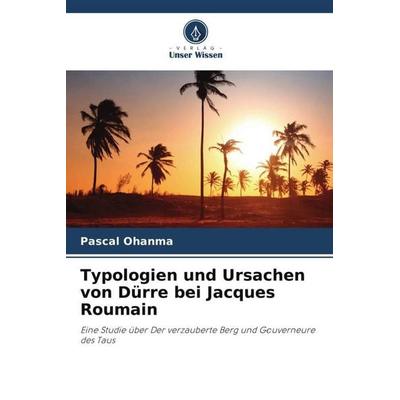Typologien und Ursachen von Dürre bei Jacques Roumain, Taschenbuch von Pascal Ohanma, Verlag Unser Wissen, 978-620-6-32433-1