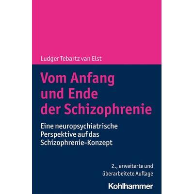 Vom Anfang und Ende der Schizophrenie, Taschenbuch von Ludger Tebartz van Elst, Kohlhammer, 978-3-17-040672-8
