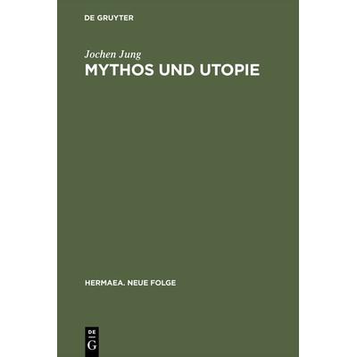 Mythos und Utopie, Gebundene Ausgabe von Jochen Jung, De Gruyter, 978-3-484-15029-4