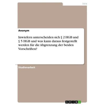 Inwiefern unterscheiden sich § 2 HGB und § 5 HGB und was kann daraus festgestellt werden für die Abgrenzung der beiden Vorschriften?, Taschenbuch von