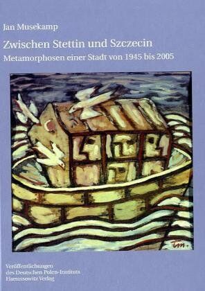 Jan Musekamp - Zwischen Stettin und Szczecin: Metamorphosen einer Stadt von 1945 bis 2005 - Preis vom 05.10.2026 03:47:11 h