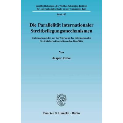 Die Parallelität internationaler Streitbeilegungsmechanismen., Taschenbuch von Jasper Finke, Duncker & Humblot, 978-3-428-11400-9