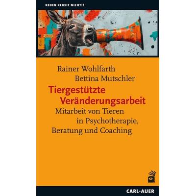 Tiergestützte Veränderungsarbeit, Taschenbuch von Rainer Wohlfarth,Bettina Mutschler, Carl-Auer Verlag GmbH, 978-3-8497-0648-7