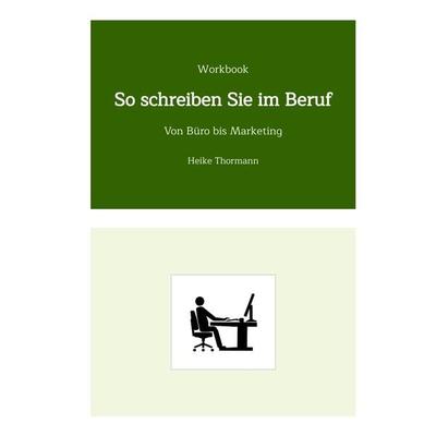 Workbook: So schreiben Sie im Beruf, Gebundene Ausgabe von Heike Thormann, Tredition, 978-3-347-76695-2