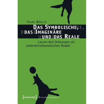 Das Symbolische, das Imaginäre und das Reale, Taschenbuch von Frank Wörler, Transcript, 978-3-8376-3261-3