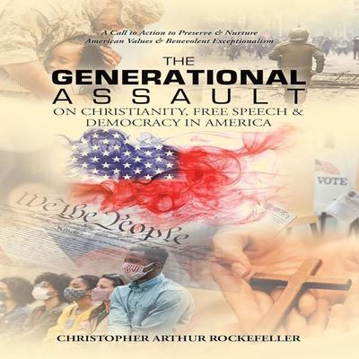 The Generational Assault on Christianity, Free Speech and Democracy in America, 2nd Edition - Christopher Arthur Rockefeller, Audio, 9781965655016