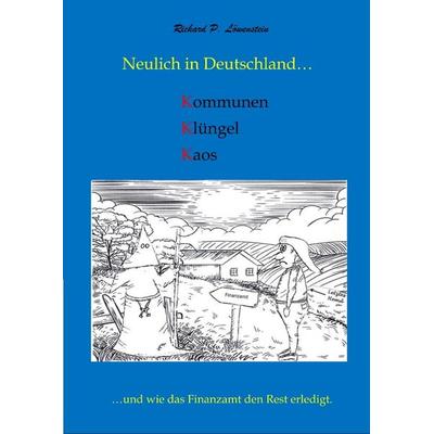 Neulich in Deutschland... Komunen, Klüngel, Kaos, Gebundene Ausgabe von Richard P. Löwenstein, Tredition, 978-3-384-24390-4