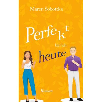 Perfekt bin ich heute, Taschenbuch von Maren Sobottka, BoD – Books on Demand, 978-3-7597-0540-2
