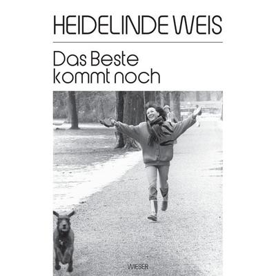 Das Beste kommt noch, Gebundene Ausgabe von Heidelinde Weis, Wieser, 978-3-99029-553-3