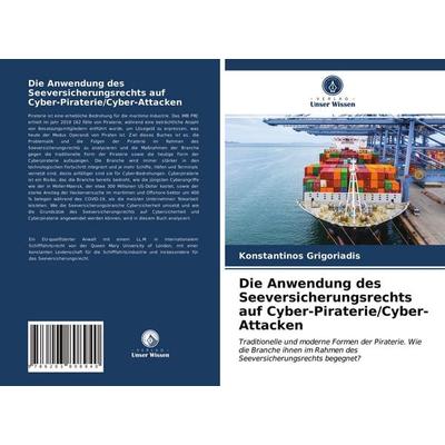 Die Anwendung des Seeversicherungsrechts auf Cyber-Piraterie/Cyber-Attacken, Taschenbuch von Konstantinos Grigoriadis, Verlag Unser Wissen,