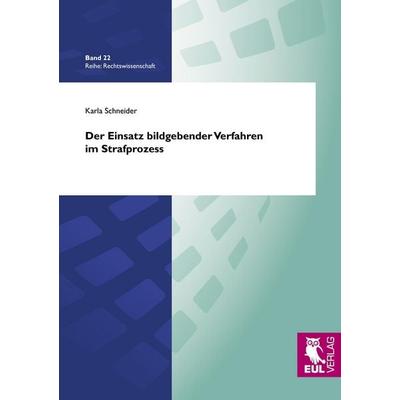 Der Einsatz bildgebender Verfahren im Strafprozess, Taschenbuch von Karla Schneider, Josef Eul Verlag, 978-3-89936-946-5
