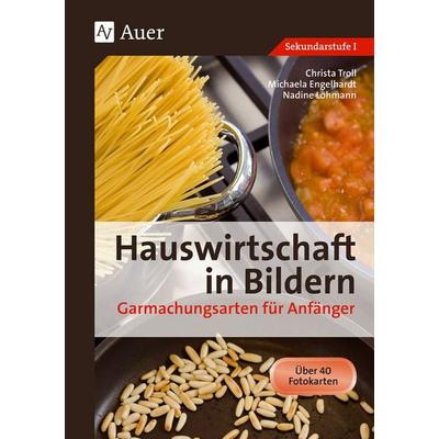 Hauswirtschaft in Bildern: Garmachungsarten, Sonstige von Michaela Hartl,Nadine Lohmann,Christa Troll, Auer Verlag in der AAP Lehrerwelt GmbH,