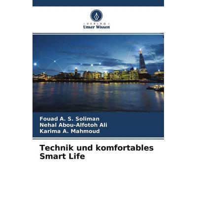 Technik und komfortables Smart Life, Taschenbuch von Fouad A. S. Soliman,Nehal Abou-alfotoh Ali,Karima A. Mahmoud, Verlag Unser Wissen,