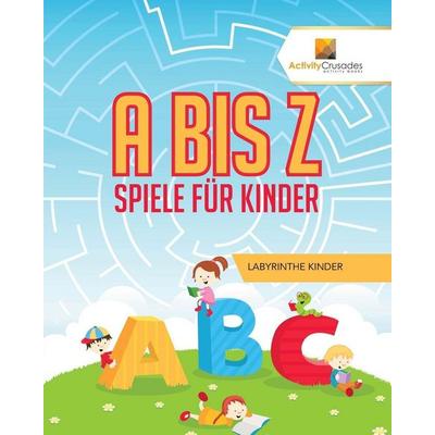 A Bis Z Spiele Für Kinder, Taschenbuch von Activity Crusades, Activity Crusades, 978-0-228-21772-5