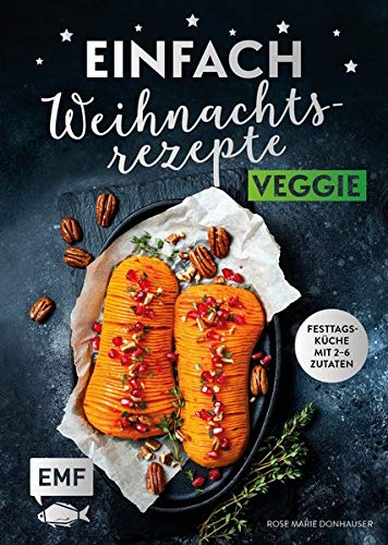 Donhauser, Rose Marie - Einfach Weihnachtsrezepte – Veggie: Festtagsküche mit 2-6 Zutaten - Preis vom 17.10.2026 19:25:27 h